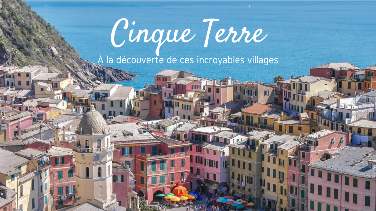 Les Cinque Terre : le petit paradis coloré d’Italie