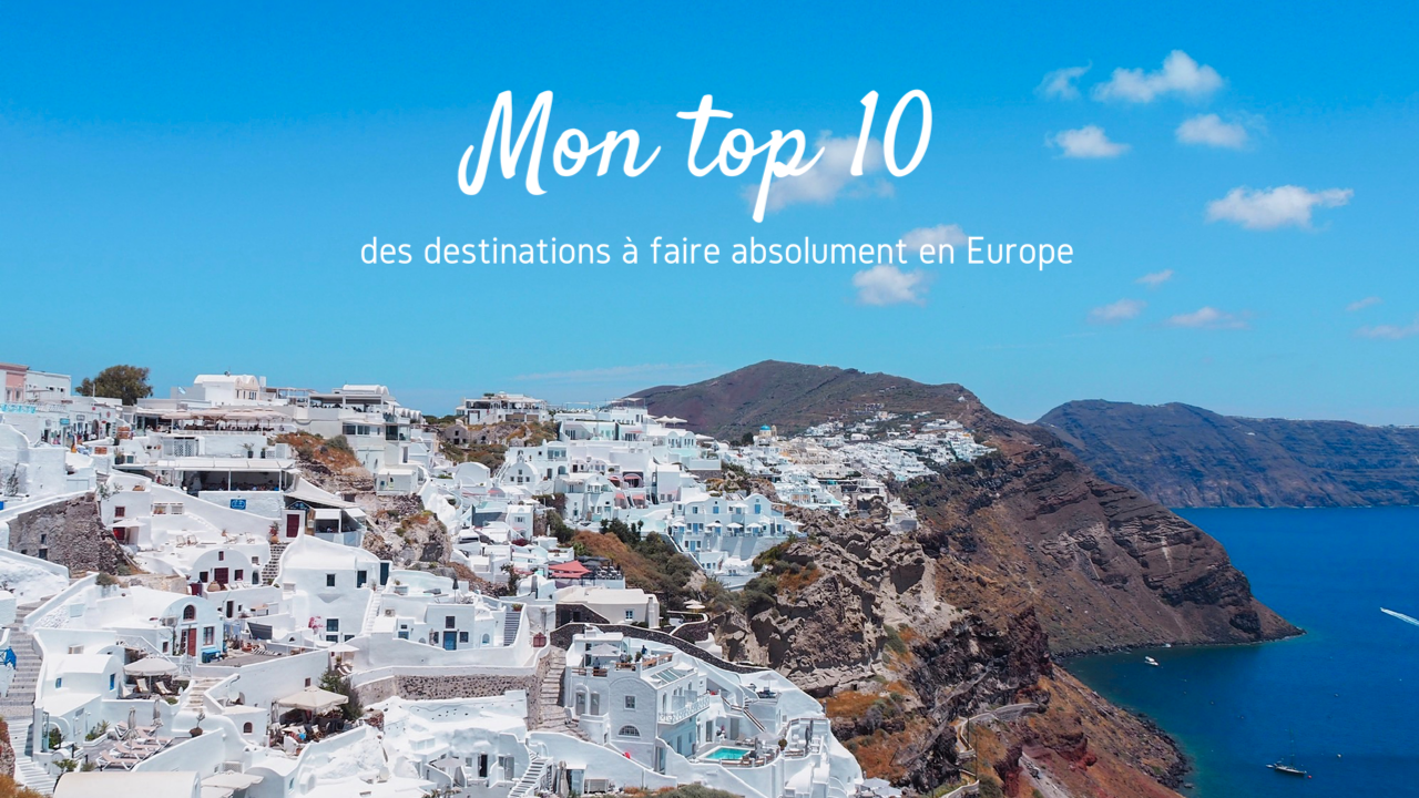 Les 10 destinations à voir absolument en Europe